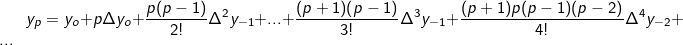 \fn_cm \small y_p=y_o+p\Delta y_o+\frac{p(p-1)}{2!}\Delta^2 y_{-1}+...+\frac{(p+1)(p-1)}{3!}\Delta^3 y_{-1}+\frac{(p+1)p(p-1)(p-2)}{4!}\Delta^4 y_{-2}+...